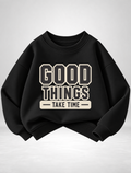 good things take time Boys Sweatshirt