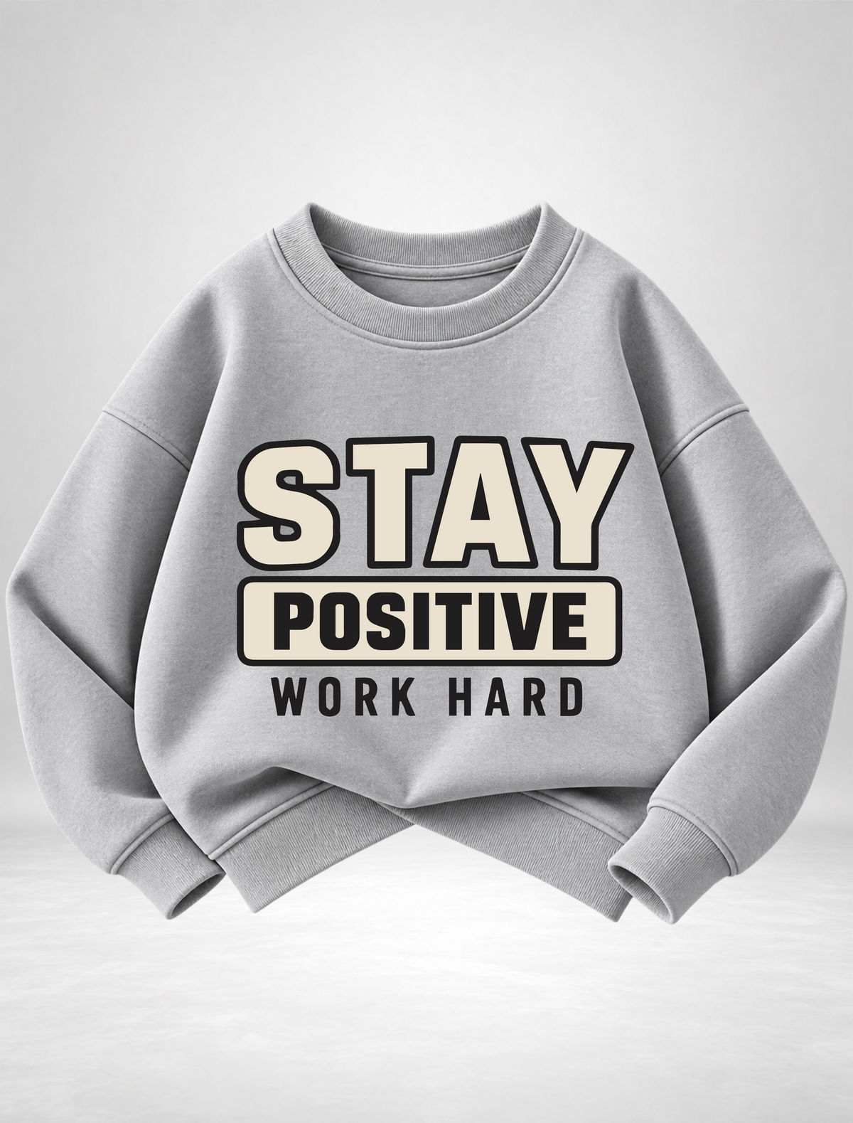 Stay Positive Work Hard Sweatshirt
